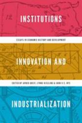 Institutions, Innovation, and Industrialization : Essays in Economic History and Development