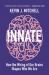 Innate : How the Wiring of Our Brains Shapes Who We Are Innate : How the Wiring of Our Brains Shapes Who We Are