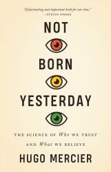 Not Born Yesterday : The Science of Who We Trust and What We Believe