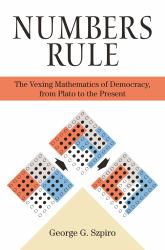 Numbers Rule : The Vexing Mathematics of Democracy, from Plato to the Present