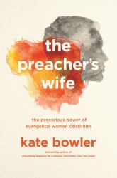 The Preacher's Wife : The Precarious Power of Evangelical Women Celebrities