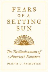 Fears of a Setting Sun : The Disillusionment of America's Founders