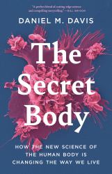 The Secret Body : How the New Science of the Human Body Is Changing the Way We Live