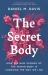 The Secret Body : How the New Science of the Human Body Is Changing the Way We Live