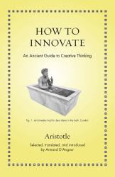 How to Innovate : An Ancient Guide to Creative Thinking