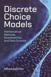 Discrete Choice Models : Mathematical Methods, Econometrics, and Data Science