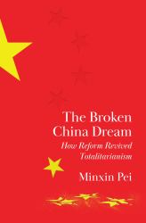 The Broken China Dream : How Reform Revived Totalitarianism