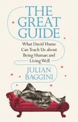 The Great Guide : What David Hume Can Teach Us about Being Human and Living Well