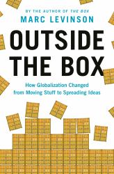 Outside the Box : How Globalization Changed from Moving Stuff to Spreading Ideas