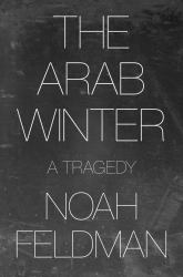 The Arab Winter : A Tragedy