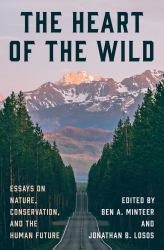 The Heart of the Wild : Essays on Nature, Conservation, and the Human Future