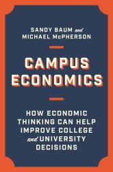 Campus Economics : How Economic Thinking Can Help Improve College and University Decisions