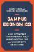 Campus Economics : How Economic Thinking Can Help Improve College and University Decisions
