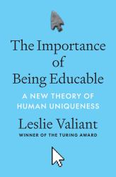 The Importance of Being Educable : A New Theory of Human Uniqueness