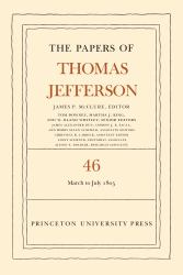 The Papers of Thomas Jefferson, Volume 46 : 9 March to 5 July 1805