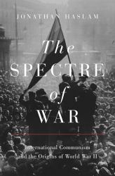 The Spectre of War : International Communism and the Origins of World War II