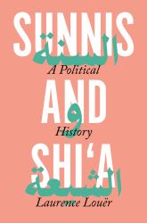 Sunnis and Shi'a : A Political History