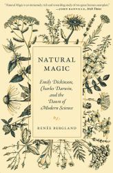 Natural Magic : Emily Dickinson, Charles Darwin, and the Dawn of Modern Science