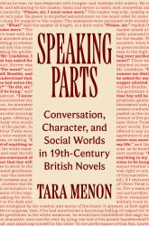 Speaking Parts : Conversation, Character, and Social Worlds in Nineteenth-Century British Novels