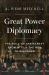 Great Power Diplomacy : The Skill of Statecraft from Attila the Hun to Kissinger