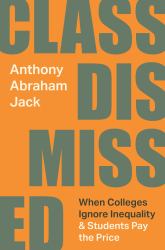Class Dismissed : When Colleges Ignore Inequality and Students Pay the Price