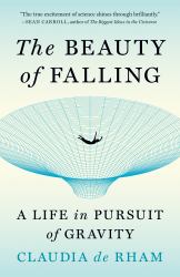 The Beauty of Falling : A Life in Pursuit of Gravity