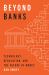 Beyond Banks : Technology, Regulation, and the Future of Money