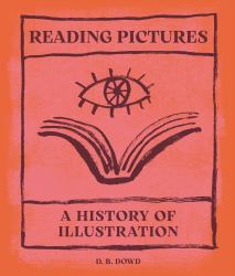 Reading Pictures : A History of Illustration