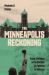 The Minneapolis Reckoning : Race, Violence, and the Politics of Policing in America The Minneapolis Reckoning : Race, Violence, and the Politics of Policing in America