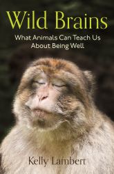 Wild Brains : What Animals Can Teach Us about Being Well