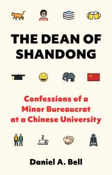 The Dean of Shandong : Confessions of a Minor Bureaucrat at a Chinese University