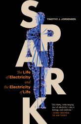 Spark : The Life of Electricity and the Electricity of Life