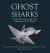 Ghost Sharks : A Fully Illustrated Guide to the Chimaeras of the World