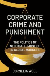 Corporate Crime and Punishment : The Politics of Negotiated Justice in Global Markets