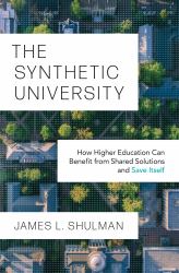 The Synthetic University : How Higher Education Can Benefit from Shared Solutions and Save Itself