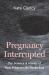 Pregnancy Interrupted : The Science and Stories of How Pregnancies Really End