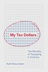 My Tax Dollars : The Morality of Taxpaying in America