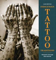 Indigenous Tattoo Traditions : Humanity Through Skin and Ink