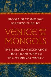 Venice and the Mongols : The Eurasian Exchange That Transformed the Medieval World