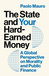 The State and Your Hard-Earned Money : A Global Perspective on Morality and Public Finance