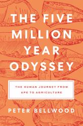 The Five-Million-Year Odyssey : The Human Journey from Ape to Agriculture