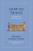 How to Travel : An Ancient Guide for the Modern Tourist