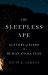 The Sleepless Ape : The Story of Sleep in Human Evolution