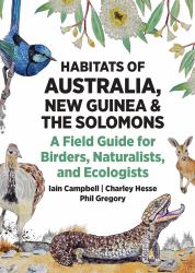 Habitats of Australia, New Guinea, and the Solomons : A Field Guide for Birders, Naturalists, and Ecologists