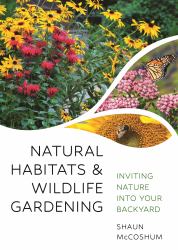 Natural Habitats and Wildlife Gardening : Inviting Nature into Your Backyard