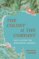 The Colony and the Company : Haiti after the Mississippi Bubble
