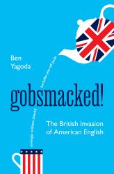 Gobsmacked! : The British Invasion of American English
