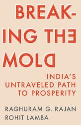 Breaking the Mold : India's Untraveled Path to Prosperity