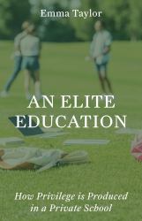 An Elite Education : How Privilege Is Produced in a Private School