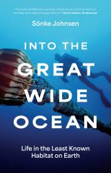 Into the Great Wide Ocean : Life in the Least Known Habitat on Earth